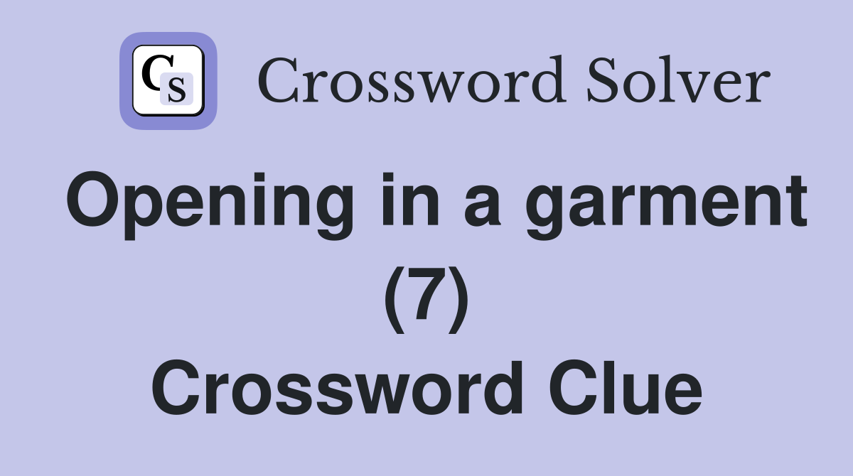 Opening in a garment (7) Crossword Clue Answers Crossword Solver
